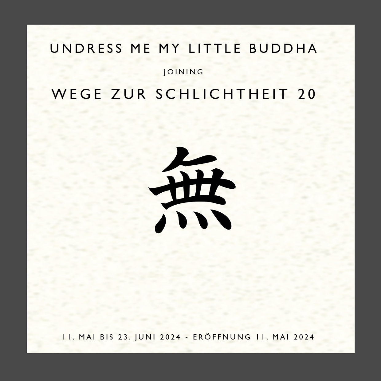 Wege zur Schlichtheit 20 – MU: das unbedingte Nichts joined by „undress me my little BUDDHA“